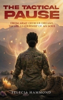 The Tactical Pause: From Army Officer Dreams to the Leadership of My Soul 1807648311 Book Cover