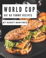 Ah! 88 Yummy World Cup Recipes: Make Cooking at Home Easier with Yummy World Cup Cookbook! B08JDTMM3B Book Cover