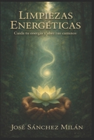 LIMPIEZAS ENERGÉTICAS: Cuida tu energía y abre tus caminos (Spanish Edition) B0GJ76MRZX Book Cover