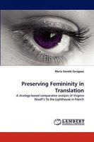 Preserving Femininity in Translation: A strategy-based comparative analysis of Virginia Woolf?s To the Lighthouse in French 3838308344 Book Cover