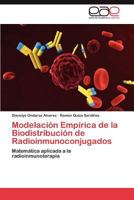 Modelación Empírica de la Biodistribución de Radioinmunoconjugados: Matemática aplicada a la radioinmunoterapia 3848460440 Book Cover