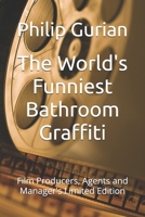 The World's Funniest Bathroom Graffiti: Film Producers, Agents and Manager's Limited Edition 1542309069 Book Cover