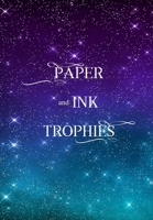 Paper and Ink Trophies 1957334118 Book Cover