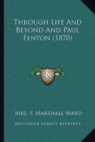 Through Life and Beyond; and Paul Fenton 1141846349 Book Cover