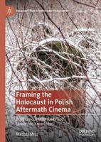 Framing the Holocaust in Polish Aftermath Cinema: Posthumous Materiality and Unwanted Knowledge 1349690139 Book Cover