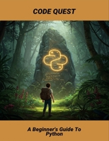 Code Quest: A Beginner'S Guide To Python B0FVR98LG2 Book Cover