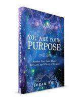 You Are Your Purpose: Awaken Your Inner Magic, Self-Love, and Clarity of Purpose 0997049901 Book Cover