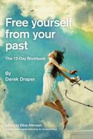 Free Yourself from Your Past : A Practical 12-Day Workbook 1723336580 Book Cover