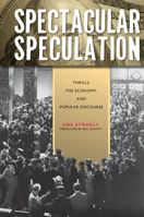 Spectacular Speculation: Thrills, the Economy, and Popular Discourse 0804771324 Book Cover