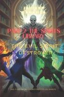PART-2- THE SPIRIT'S LIBRARY- THE EVIL SPIRIT DESTROYER (the evil spirit destroyer series) B0G4BW3B73 Book Cover