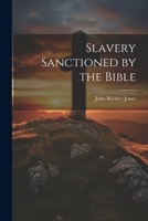 Slavery Sanctioned by the Bible 102254456X Book Cover