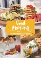 Good Morning: Gourmet Breakfast Recipes 3848011158 Book Cover