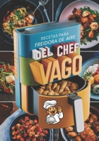 Recetas con Freidora de Aire del Chef Vago: Atajos y Recetas fáciles para gente con prisa (Recetas para vagos) (Spanish Edition) B0CLLYKJS8 Book Cover