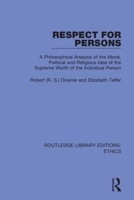 Respect for Persons: A Philosophical Analysis of the Moral, Political and Religious Idea of the Supreme Worth of the Individual Person 0367900327 Book Cover