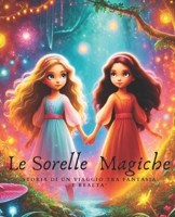 Le Sorelle Magiche: Storie di un viaggio tra fantasia e realtà (Piccole Grandi Avventure) (Italian Edition) B0DVGBRJ94 Book Cover
