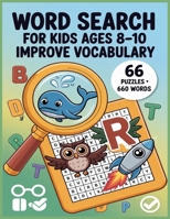 Word Search for Kids Ages 8-10 Improve Vocabulary: 66 Puzzles and 660 Kids Words you Need to Find, Learn Vocabulary, Improve Reading and Memory Skills B08WJY53ZM Book Cover