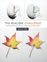 The Realism Challenge: Drawing and Painting Secrets from a Modern Master of Hyperrealism 0385346298 Book Cover