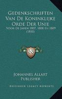 Gedenkschriften Van De Koninklijke Orde Der Unie: Voor De Jaren 1807, 1808 En 1809 (1810) 1160096422 Book Cover