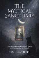 The Mystical Sanctuary: A Mystical Tale of Friendship, Tarot, and Compassion for Animals 1662444133 Book Cover