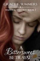 A Bittersweet Betrayal (Fighting Destiny) (Volume 1) 0692908153 Book Cover