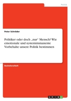 Politiker Oder Doch Nur" Mensch? Wie Emotionale Und Systemimmanente Vorbehalte Unsere Politik Bestimmen 3842890907 Book Cover