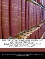 The FBI's Controversial Handling of Organized Crime Investigations in Boston: The Case of Joseph Salvati 1983470252 Book Cover