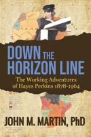 Down the Horizon Line: The Working Adventures of Hayes Perkins 1878-1964 B0F74FY6MF Book Cover