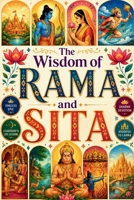 The Wisdom of Rama and Sita: Discover the Timeless Story of Lord Rama and Sita, the Ramayana, Hanuman, Ayodhya, Dharma, Devotion, Hindu Mythology, ... and Life Lessons for Every Generation B0H6ZPFR1L Book Cover