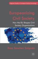 Europeanizing Civil Society: How the EU Shapes Civil Society Organizations 1137355409 Book Cover