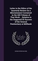 Letter to the Editor of the Quarterly Review On a Misstatement Contained in the 42D Volume of That Work ... Relative to the Supposed Ill-Success of the General Penitentiary at Millbank 1358315892 Book Cover