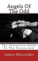 Angels Of The Odd: The Definitive Guide To The Paranormal 1492803049 Book Cover