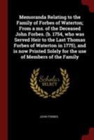 Memoranda Relating to the Family of Forbes of Waterton; From a Ms. of the Deceased John Forbes. (B. 1754, Who Was Served Heir to the Last Thomas Forbe 0344957721 Book Cover