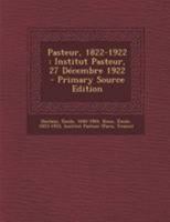 Pasteur, 1822-1922: Institut Pasteur, 27 D�cembre 1922 1246768682 Book Cover