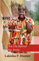 Rise above the Ordinary : The Life Behind Her Smile 0985852615 Book Cover