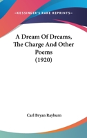 A Dream Of Dreams, The Charge And Other Poems (1920) 0548617260 Book Cover