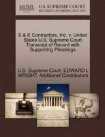 S & E Contractors, Inc. v. United States U.S. Supreme Court Transcript of Record with Supporting Pleadings 1270513052 Book Cover
