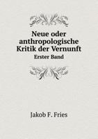 Neue Oder Anthropologische Kritik Der Vernunft V1 (1828) 1167680413 Book Cover