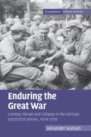Enduring the Great War: Combat, Morale and Collapse in the German and British Armies, 1914-1918 0521123089 Book Cover
