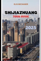 Shijiazhuang Tour Guide 2025 B0FK1YR7CP Book Cover