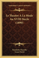 Le Theatre A La Mode Au XVIII Siecle (1890) 1166729656 Book Cover