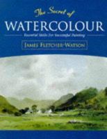 The Secret of Watercolour: Essential Skills for Successful Painting 0713479590 Book Cover