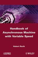 Handbook of Asynchronous Machines with Variable Speed 1848212259 Book Cover