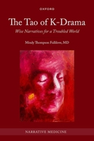 The Tao of K-Drama: Wise Narratives for a Troubled World (Narrative Medicine) 0197846971 Book Cover