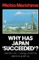 Why Has Japan 'Succeeded'?: Western Technology and the Japanese Ethos 0521269032 Book Cover