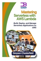 Mastering Serverless with AWS Lambda: Build, Deploy, and Manage Serverless Applications on AWS B0DS8DTM7Y Book Cover
