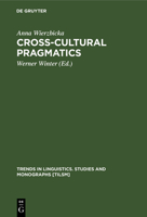 Cross-Cultural Pragmatics: The Semantics of Human Interaction (Trends in Linguistics: Studies & Monographs) 3110137879 Book Cover