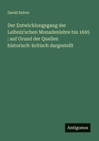 Der Entwicklungsgang der Leibniz'schen Monadenlehre bis 1695: auf Grund der Quellen historisch-kritisch dargestellt (German Edition) 3563195250 Book Cover