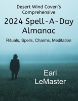 Desert Wind Coven's Comprehensive 2024 Spell-A-Day Alamanac: Rituals, Spells, Charms, Meditations B0C7F56XFD Book Cover
