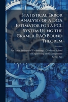 Statistical Error Analysis of a DOA Estimator for a Pcl System Using the Cramer-Rao Bound Theorem 1249449766 Book Cover