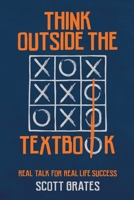 Think Outside the Textbook : Real Talk for Real Life Success 195452174X Book Cover